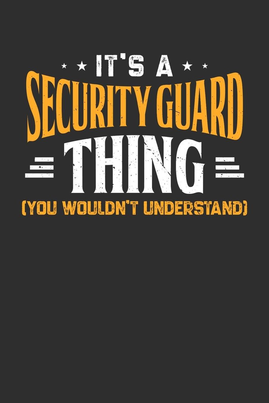 It's A Security Guard Thing You Wouldn't Understand: Daily 100 page 6 x 9 journal to jot down your ideas and notes