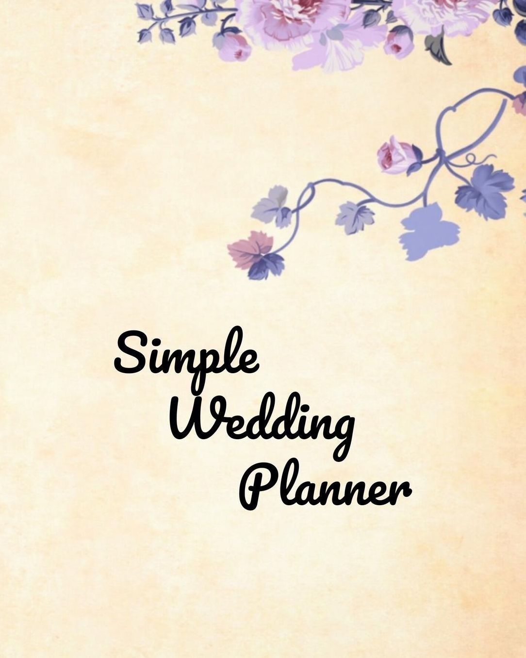 Simple Wedding Planner: For The Bride Who Wants To Keep It Simple