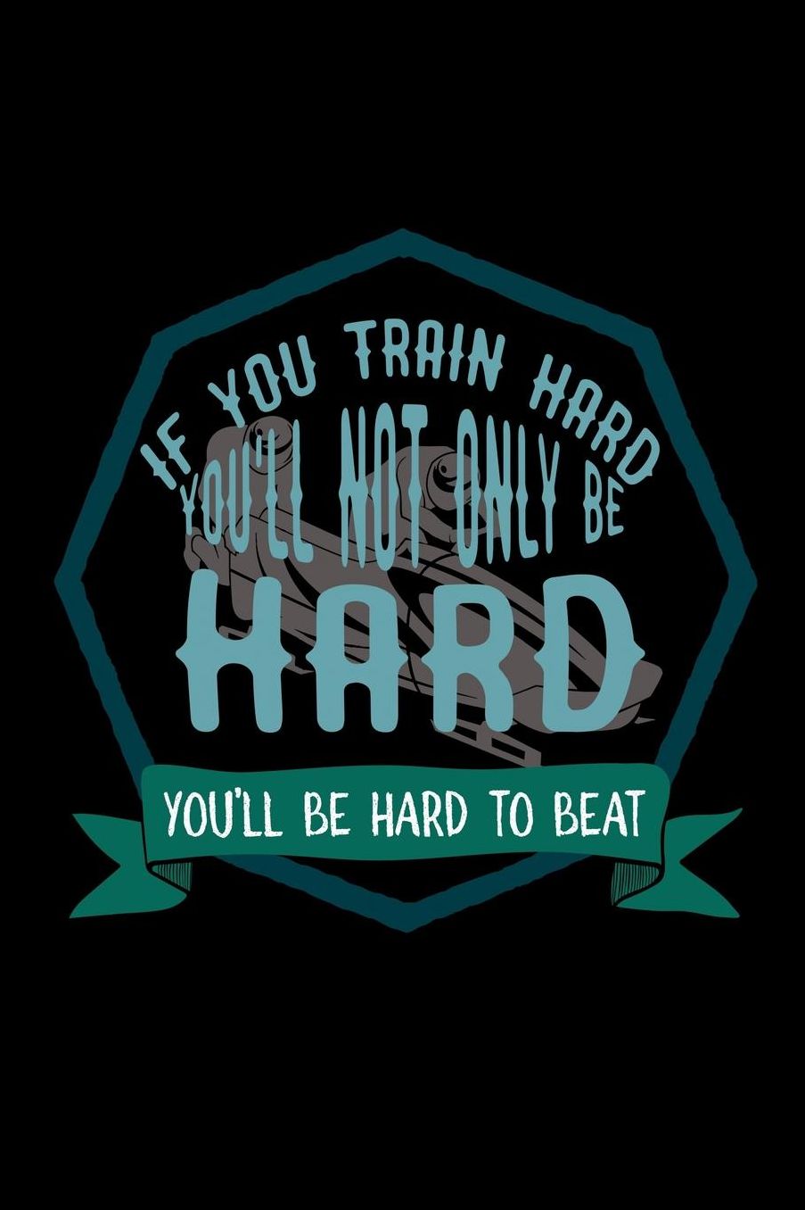 If you train hard, you'll not only be hard. You'll be hard to beat: Notebook Journal Diary 110 Lined pages