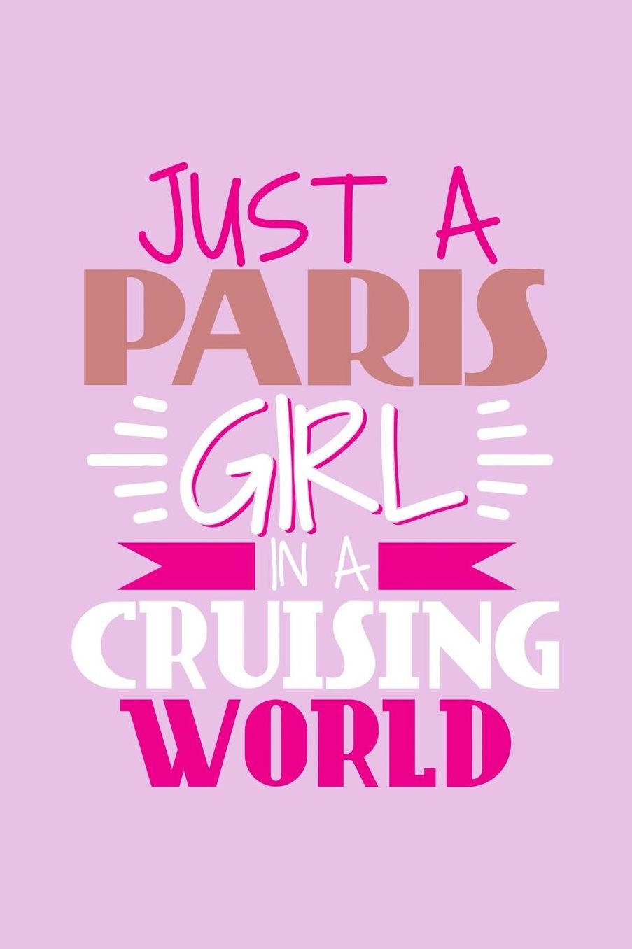 Just A Paris Girl In A Cruising World: 6x9 110 Blank Notebook Inspirational Journal Travel Note Pad Motivational Quote Collection Sketchbook