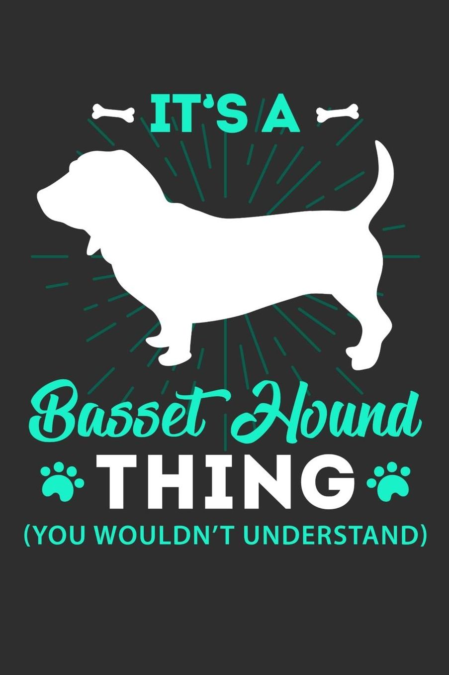 Its A Basset Hound Thing You Wouldn't Understand: Daily 100 page 6 x 9 journal to jot down your ideas and notes