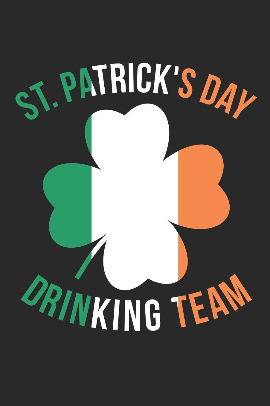St. Patrick's Day Notebook - St. Patrick's Day Drinking Team Ireland St. Pattys Day - St. Patrick's Day Journal: Medium College-Ruled Journey Diary, 110 page, Lined, 6x9 (15.2 x 22.9 cm)