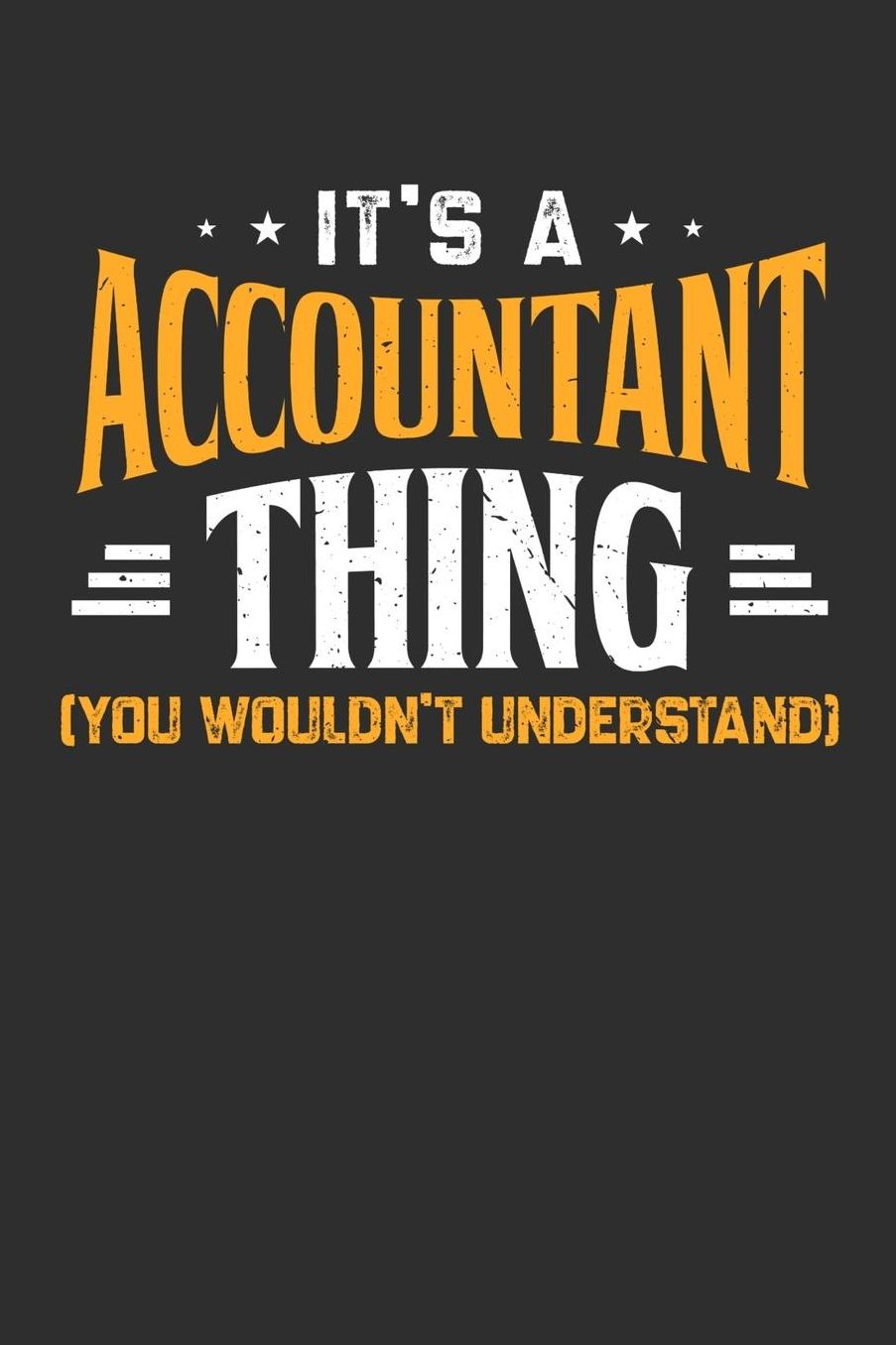 It's A Accountant Thing You Wouldn't Understand: Daily 100 page 6 x 9 journal to jot down your ideas and notes