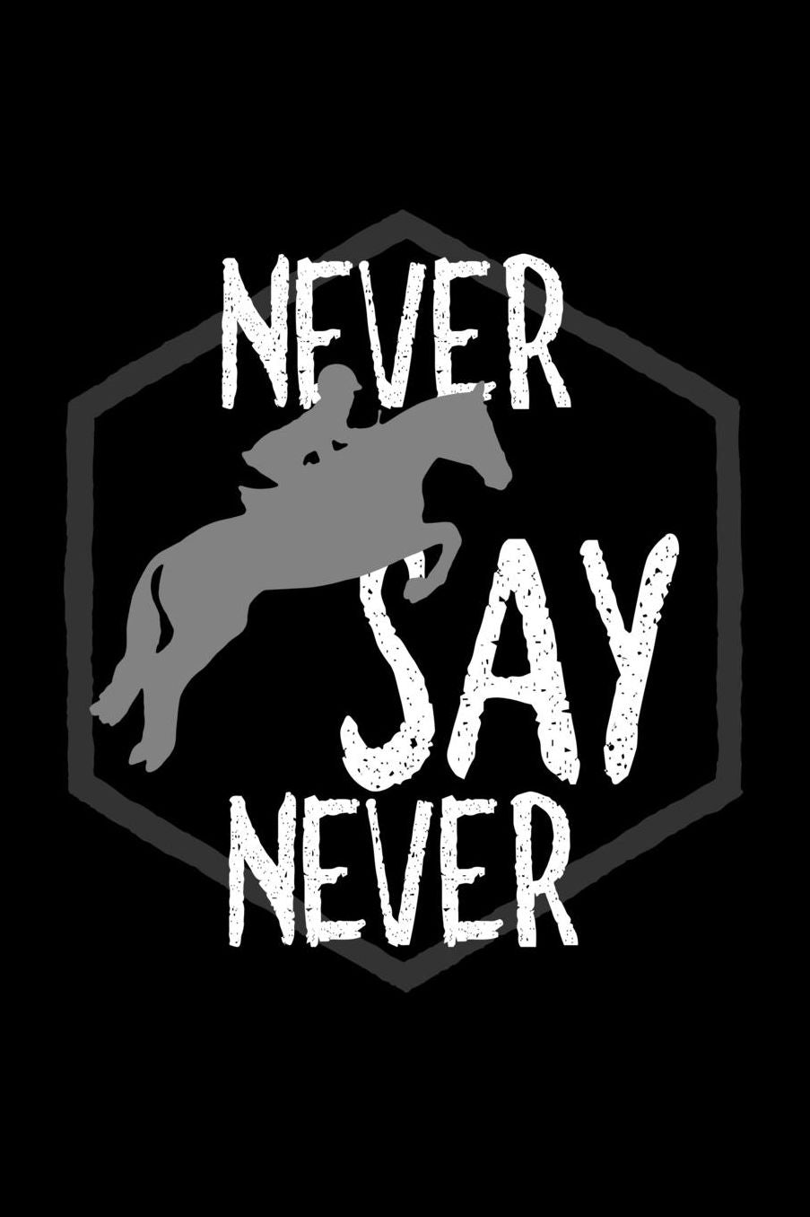 Never say never: Notebook Journal Diary 110 Lined pages