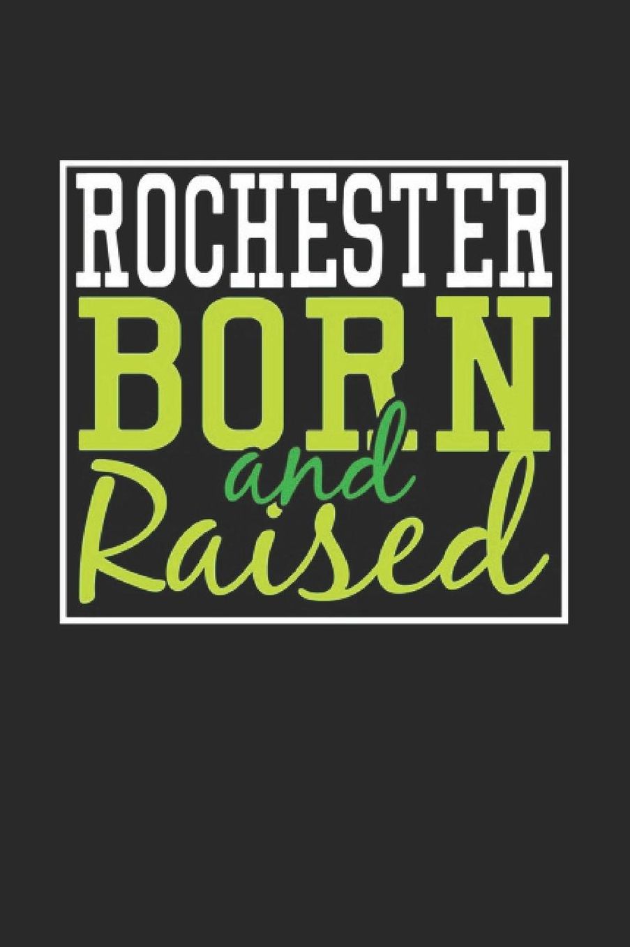 Rochester Born And Raised: Rochester Notebook Rochester Vacation Journal 110 Blank Paper Pages 6 x 9 Handlettering Diary I Logbook Rochester Buch