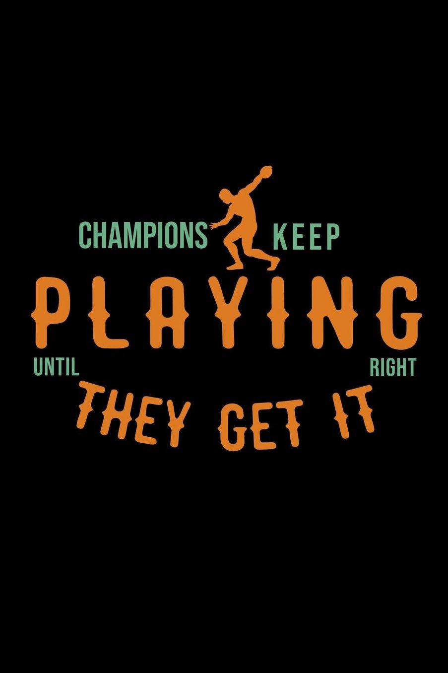 Champions keep playing until they get it right: Notebook Journal Diary 110 Lined pages