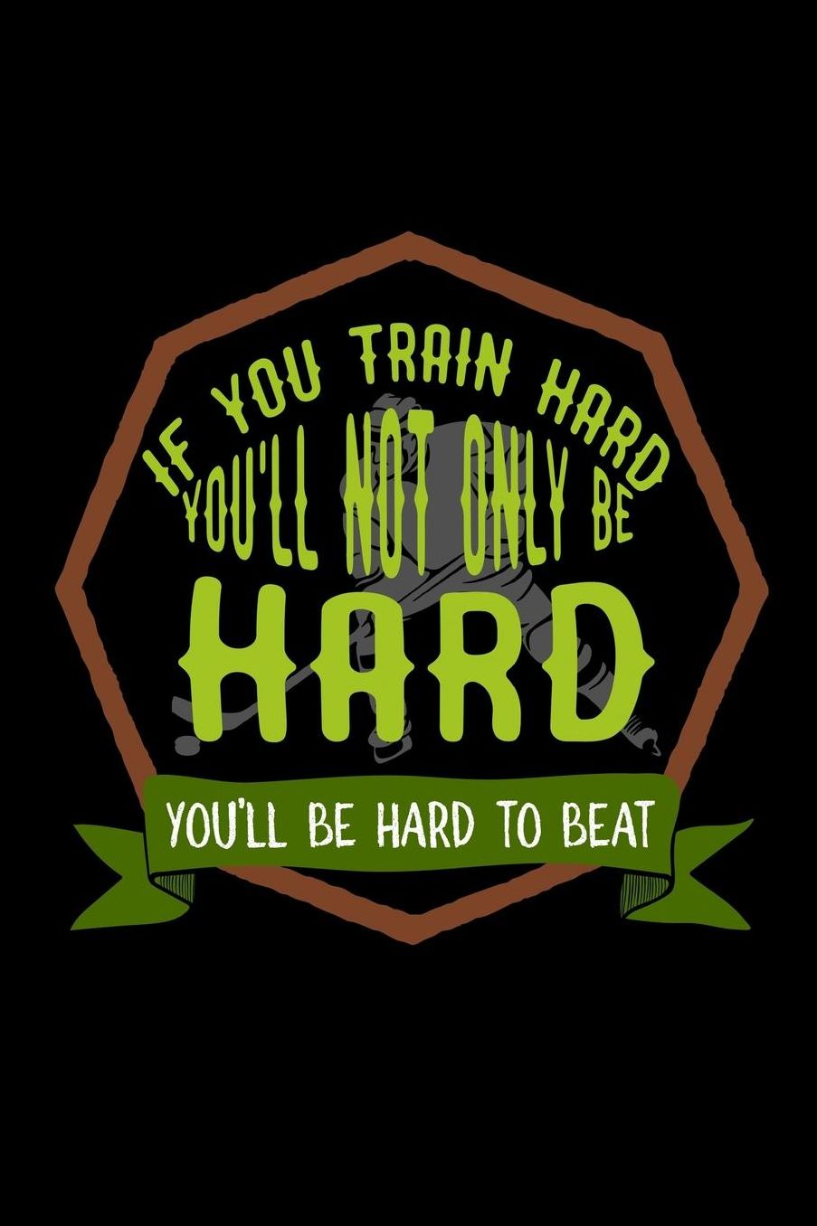 If you train hard, you'll not only be hard. You'll be hard to beat: Notebook Journal Diary 110 Lined pages