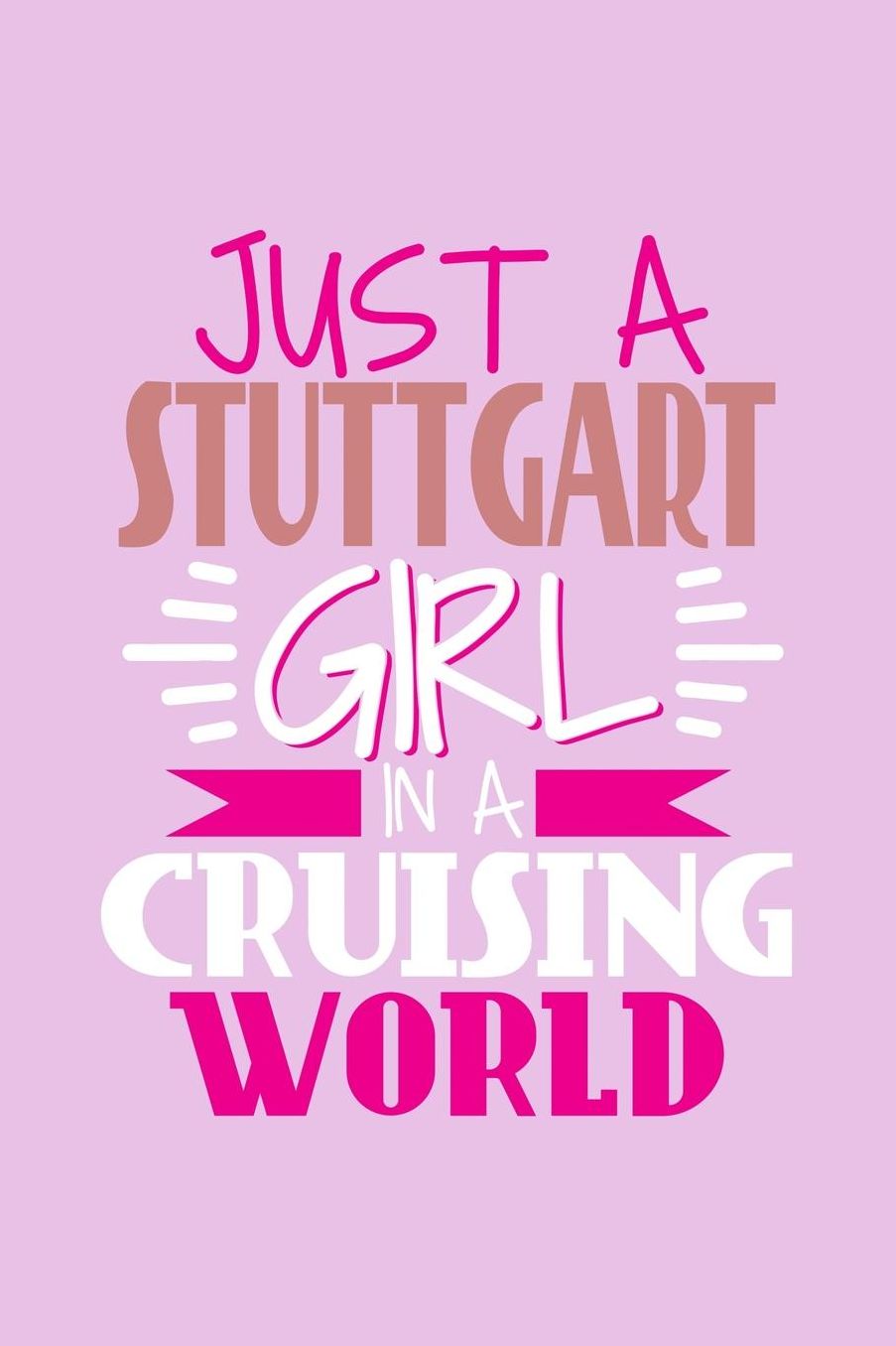 Just A Stuttgart Girl In A Cruising World: 6x9 110 Blank Notebook Inspirational Journal Travel Note Pad Motivational Quote Collection Sketchbook