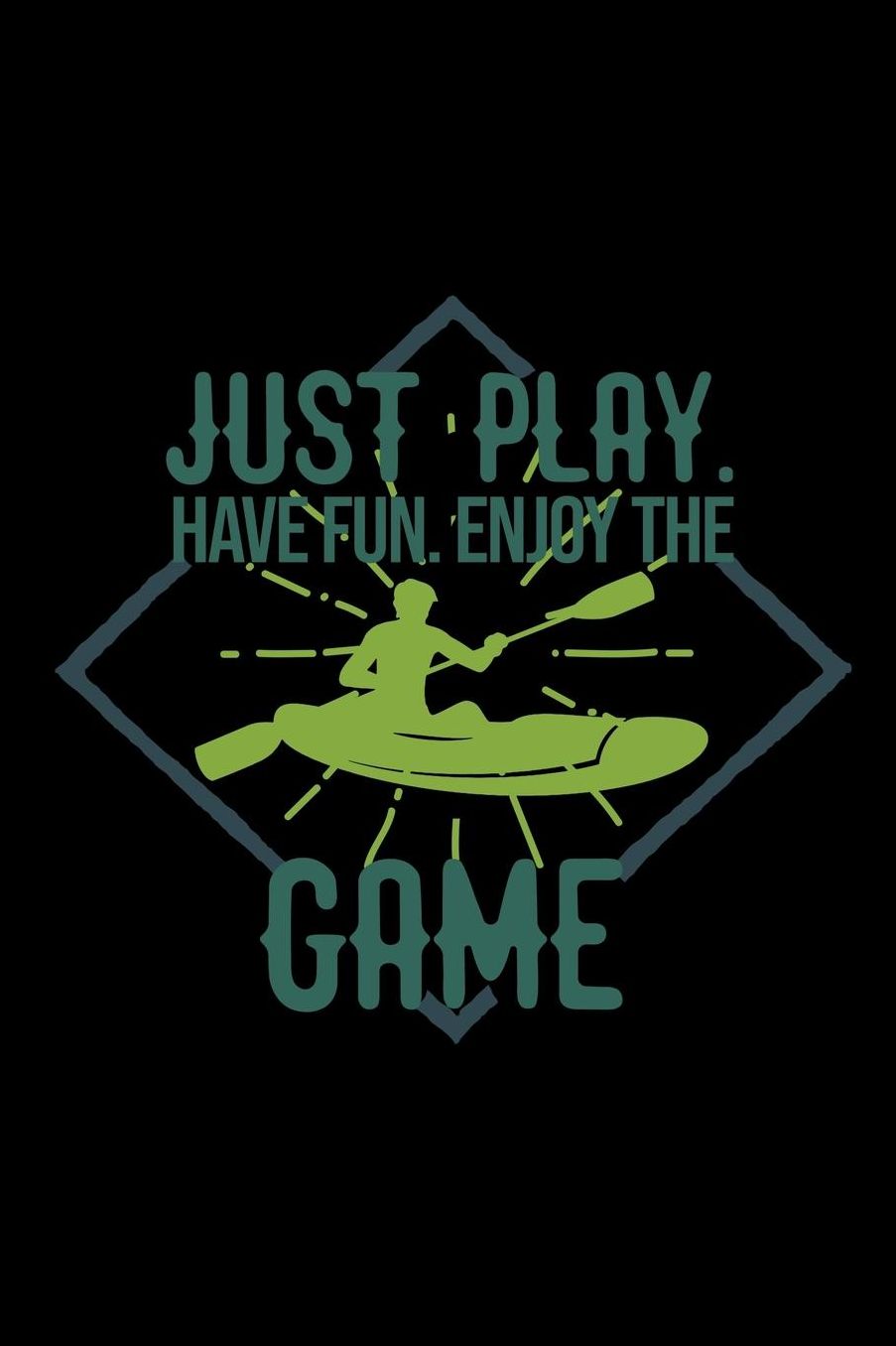 Just play. Have fun. Enjoy the Game: Notebook Journal Diary 110 Lined pages
