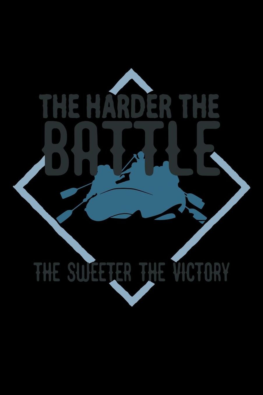 The harder the battle, the sweeter the victory: Notebook Journal Diary 110 Lined pages
