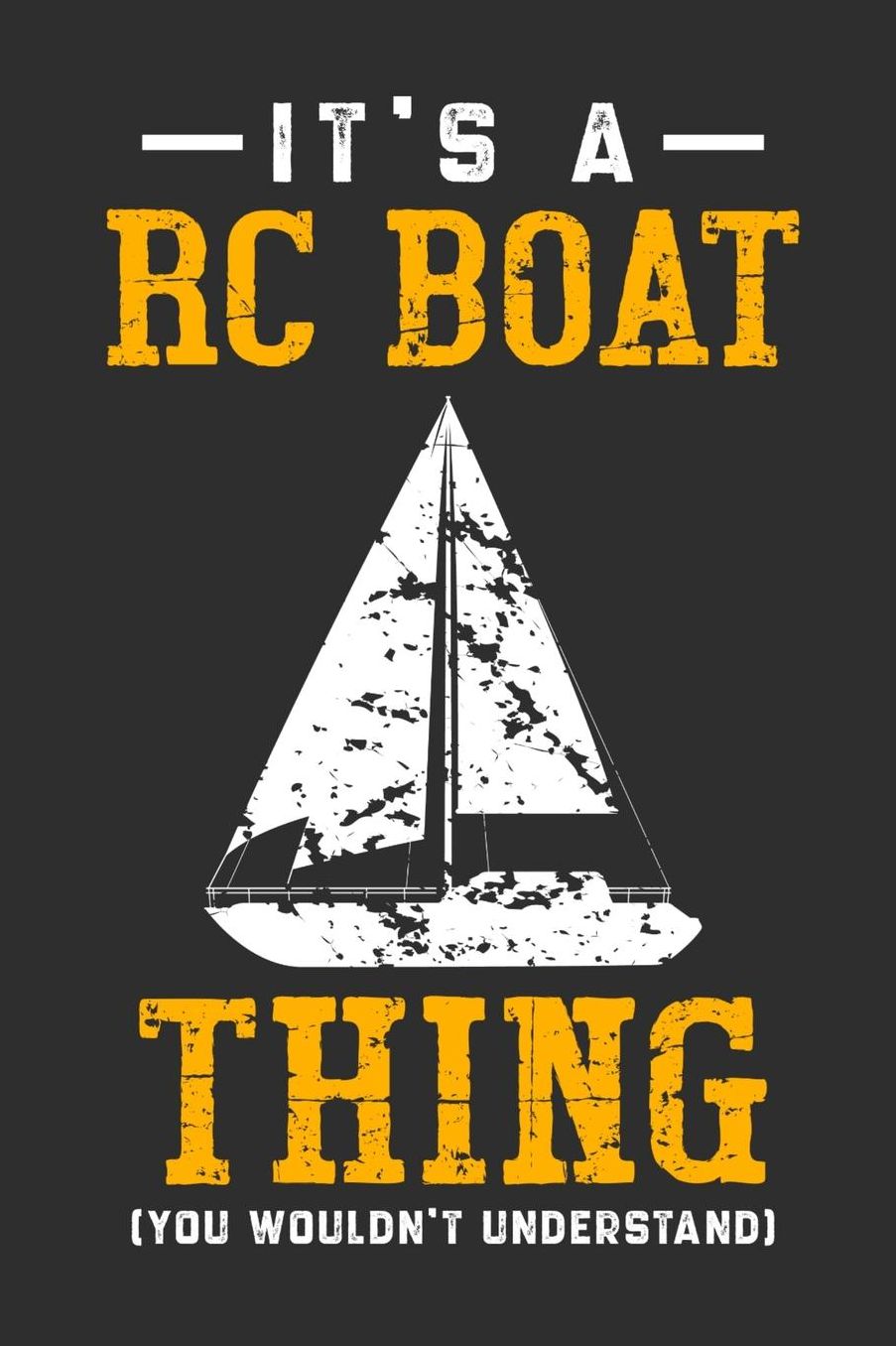 It's A RC Boat Thing You Wouldn't Understand: Daily 100 page 6 x 9 journal for hobby lovers perfect Gift to jot down his ideas and notes