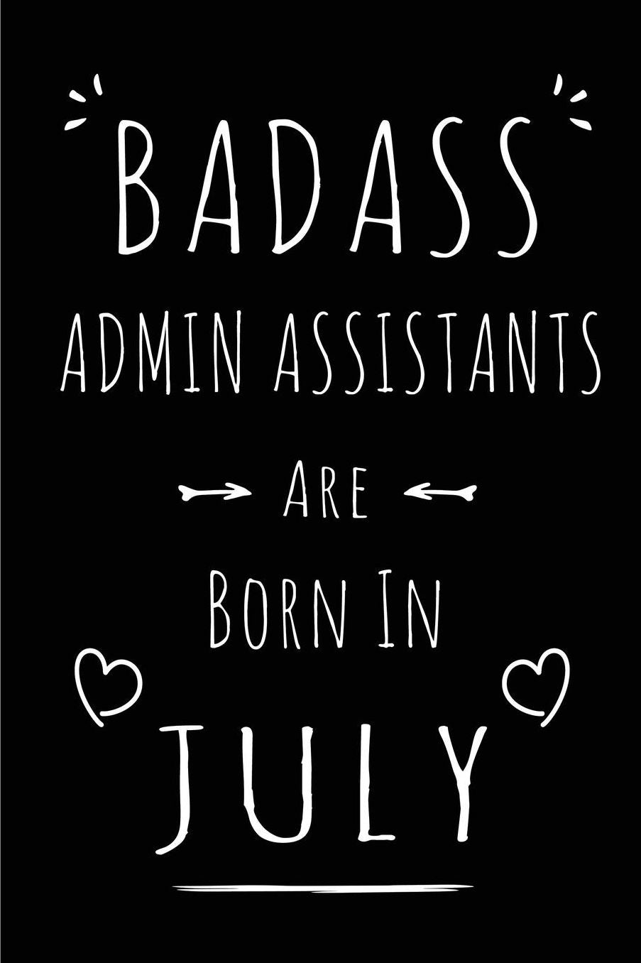 Badass Admin Assistants Are Born In July: Blank Lined Funny Administrative Assistant Journal Notebooks Diary as Birthday, Welcome, Farewell, Appreciation, Thank You, Christmas, Graduation gag gifts for ( Alternative to B-day Gift card )