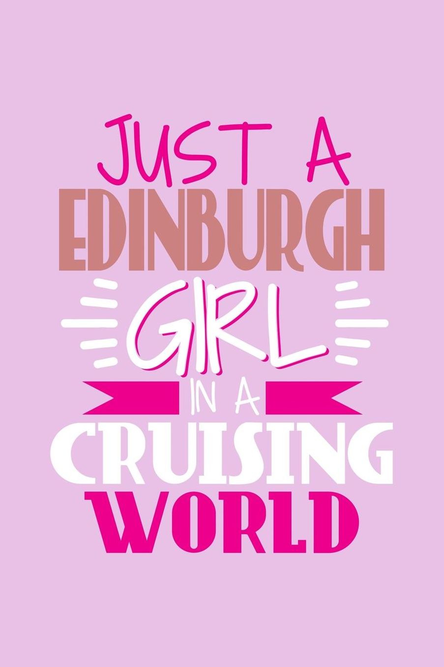 Just A Edinburgh Girl In A Cruising World: 6x9 110 Blank Notebook Inspirational Journal Travel Note Pad Motivational Quote Collection Sketchbook