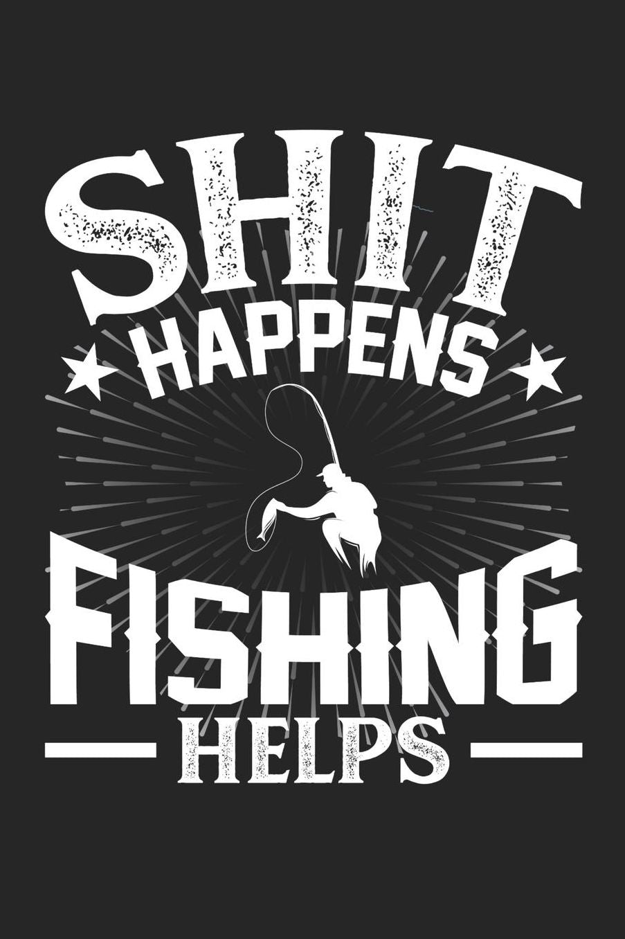 Shit Happens Fishing Helps: Daily 100 page 6 x 9 journal for hobby lovers perfect Gift to jot down his daily ideas and notes