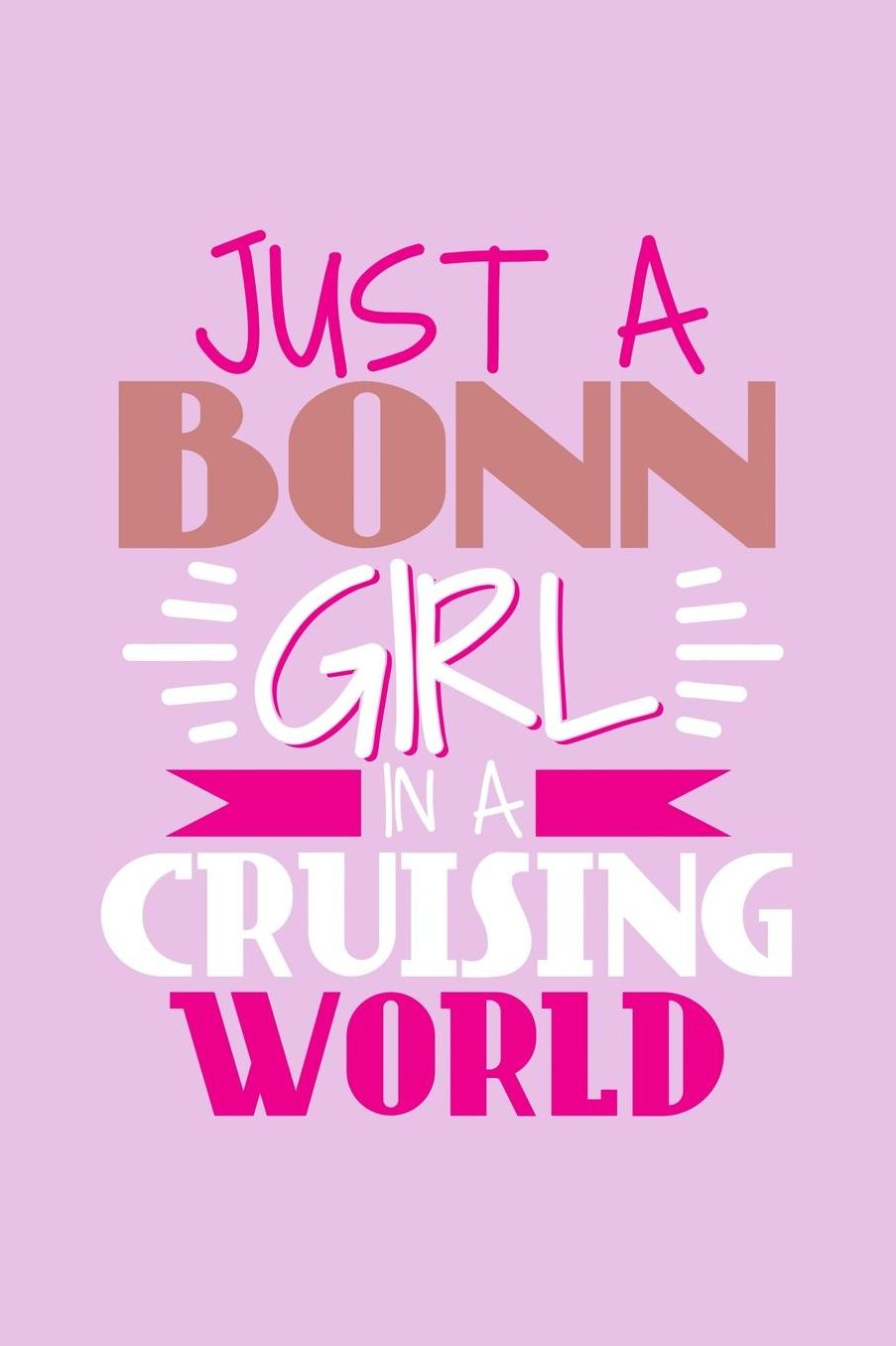 Just A Bonn Girl In A Cruising World: 6x9 110 Blank Notebook Inspirational Journal Travel Note Pad Motivational Quote Collection Sketchbook