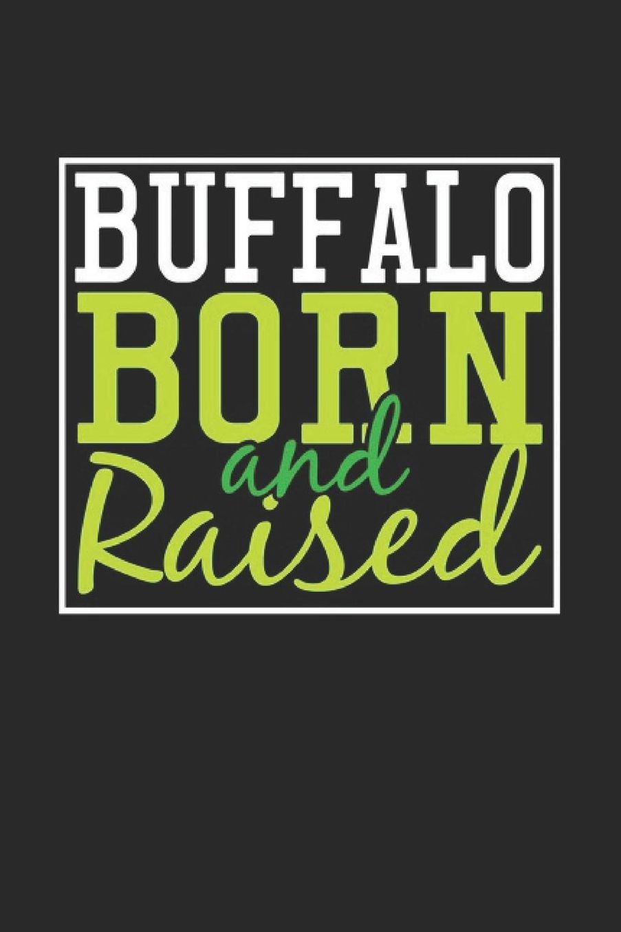 Buffalo Born And Raised: Buffalo Notebook Buffalo Vacation Journal 110 Blank Paper Pages 6 x 9 Handlettering Diary I Logbook Buffalo Buch