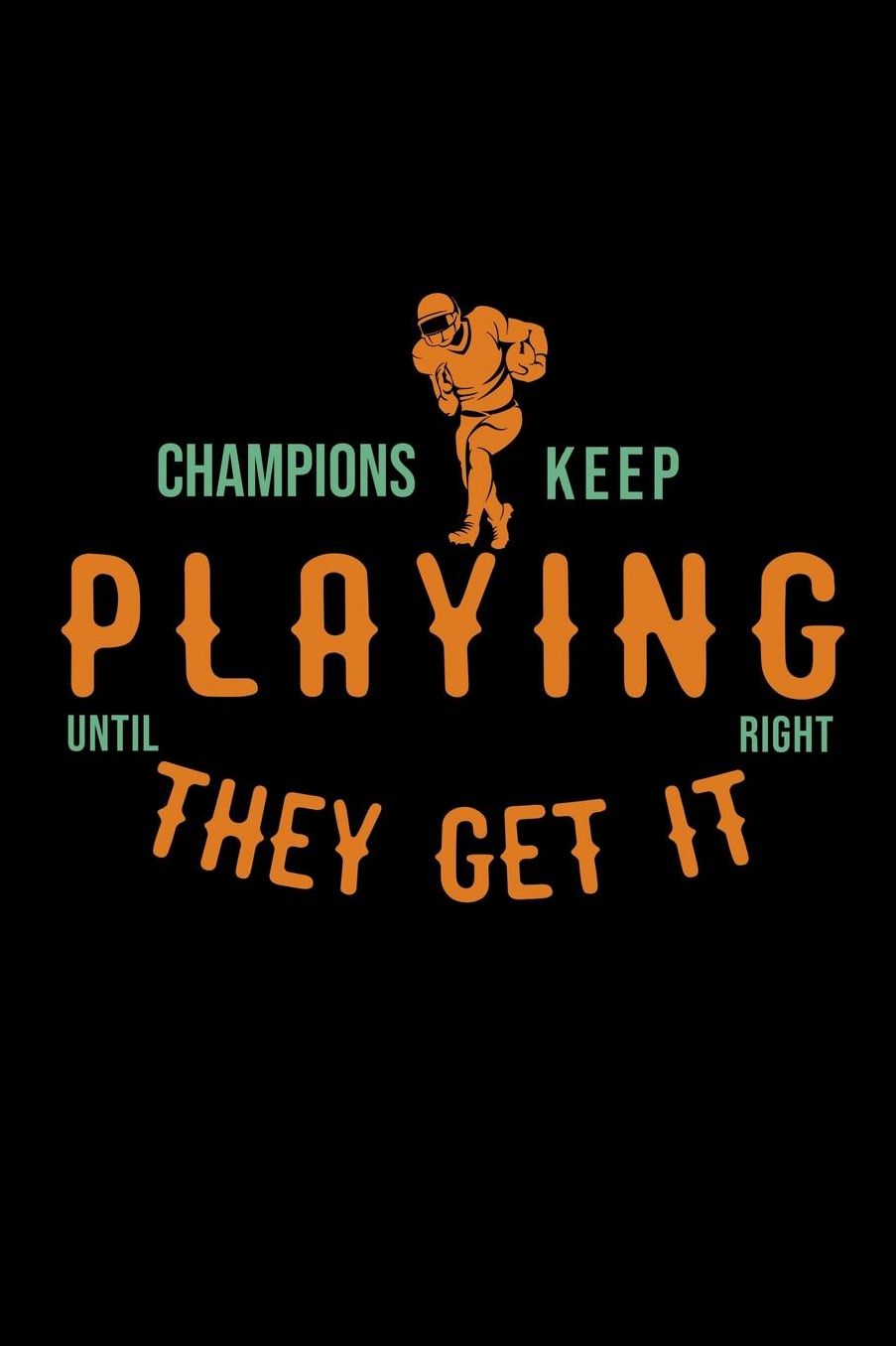 Champions keep playing until they get it right: Notebook Journal Diary 110 Lined pages