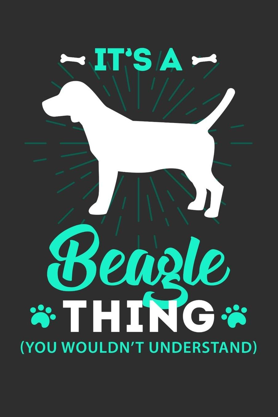 It's A Beagle Thing You Wouldn't Understand: Daily 100 page 6 x 9 journal to jot down your ideas and notes
