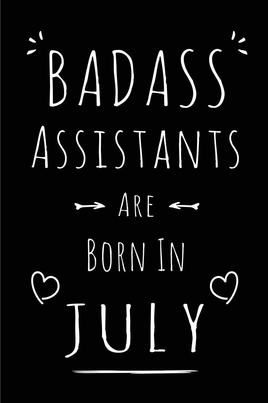 Badass Assistants Are Born In July: Blank Lined Funny Assistant Journal Notebooks Diary as Birthday, Welcome, Farewell, Appreciation, Thank You, Christmas, Graduation gag gifts for ( Alternative to B-day present card )
