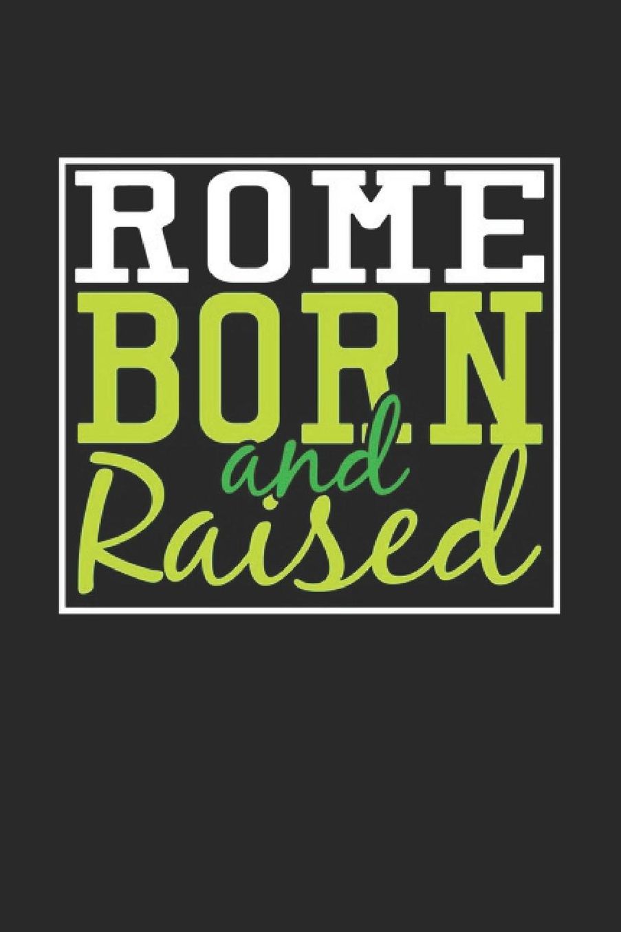 Rome Born And Raised: Rome Notebook Rome Vacation Journal 110 Blank Paper Pages 6 x 9 Handlettering Diary I Logbook Rome Buch