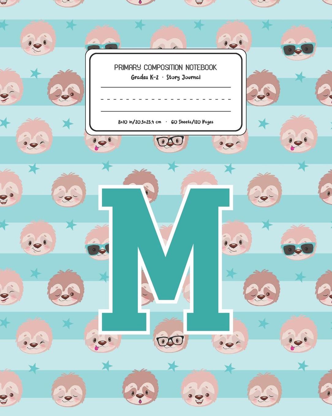 Primary Composition Notebook Grades K-2 Story Journal M: Sloth Animal Pattern Primary Composition Book Letter M Personalized Lined Draw and Write Handwriting Paper Picture Space and Dashed Midline Notebook for Boys Exercise Book for Kids Back to School Pr