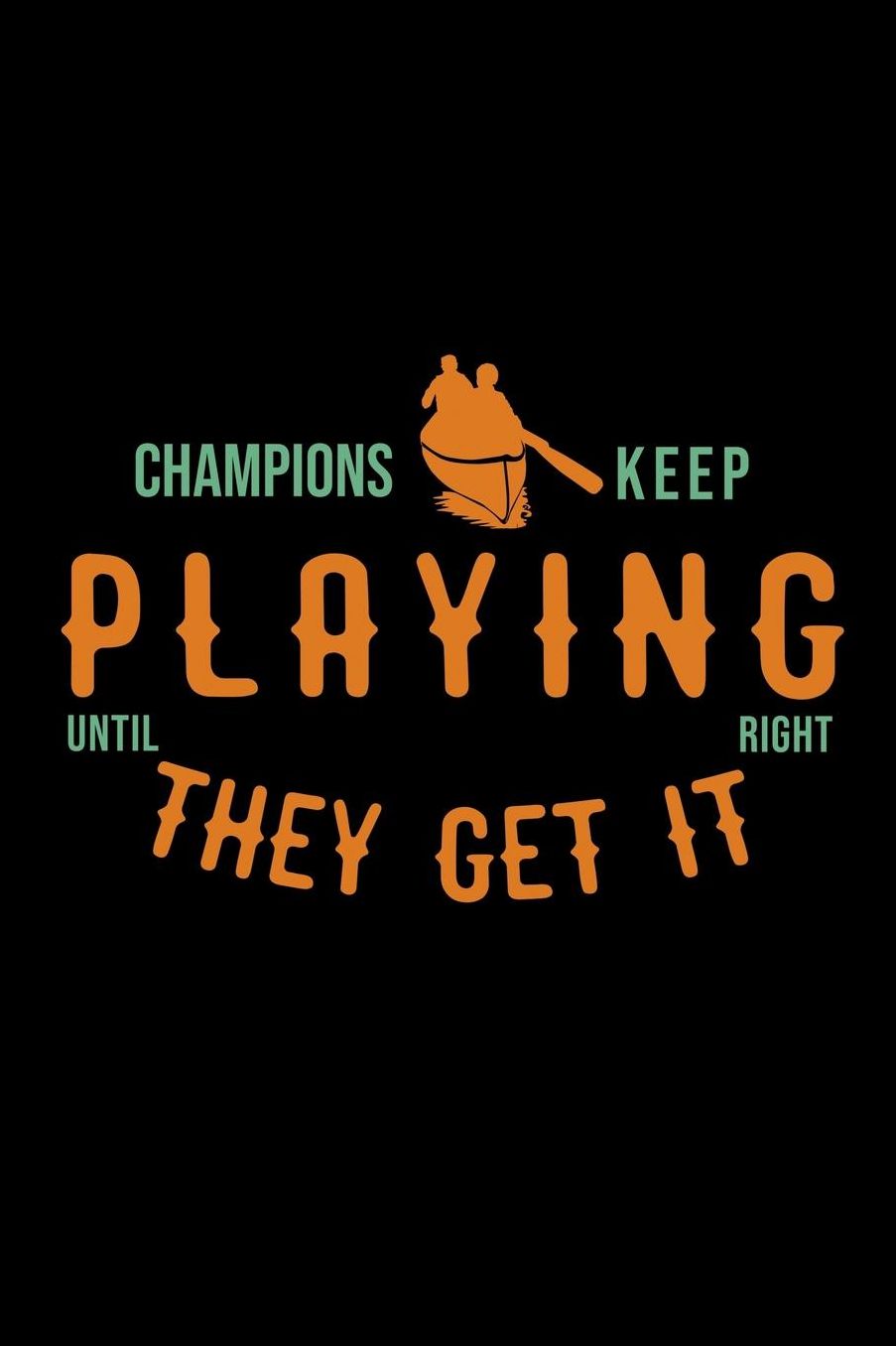 Champions keep playing until they get it right: Notebook Journal Diary 110 Lined pages