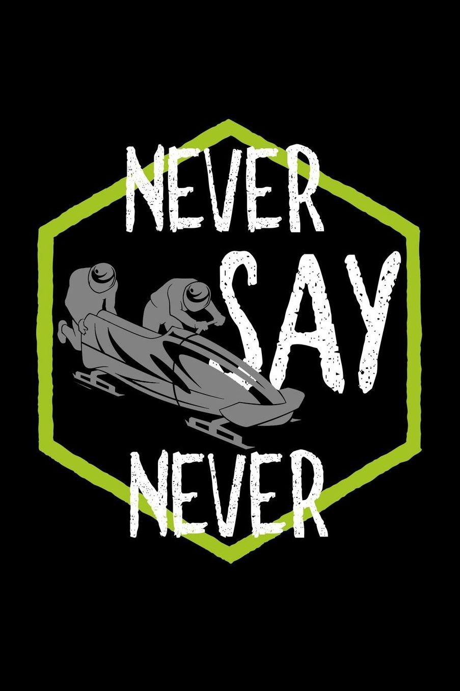 Never say never: Notebook Journal Diary 110 Lined pages