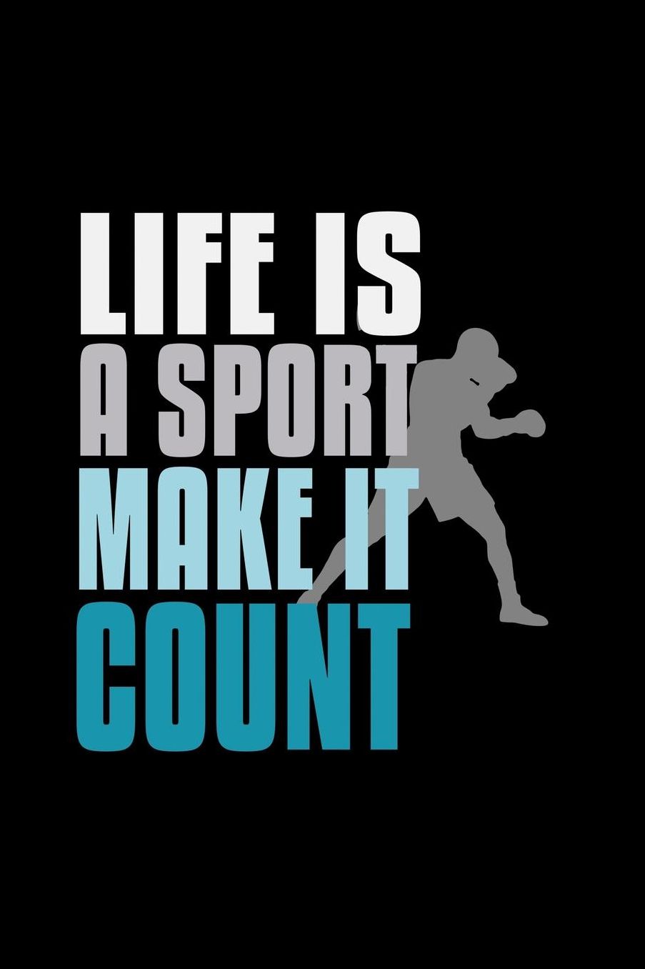 Life is a sport, make it count: Notebook Journal Diary 110 Lined pages
