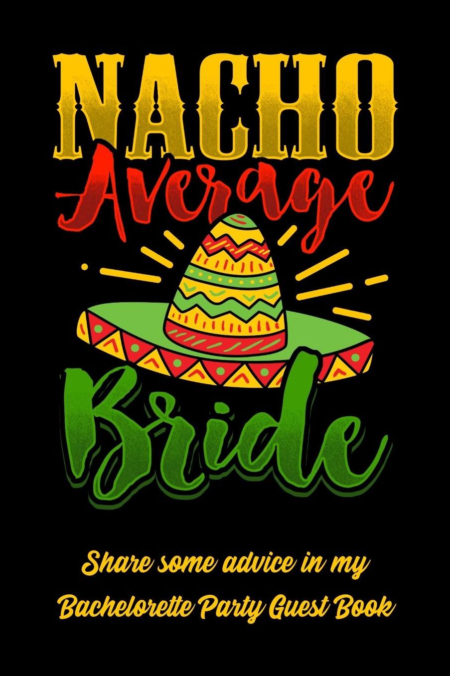 Nacho Average Bride Share Some Advice In My Bachelorette Party Guest Book: Engagement Party or Bachelorette Party LIBS funny keepsake