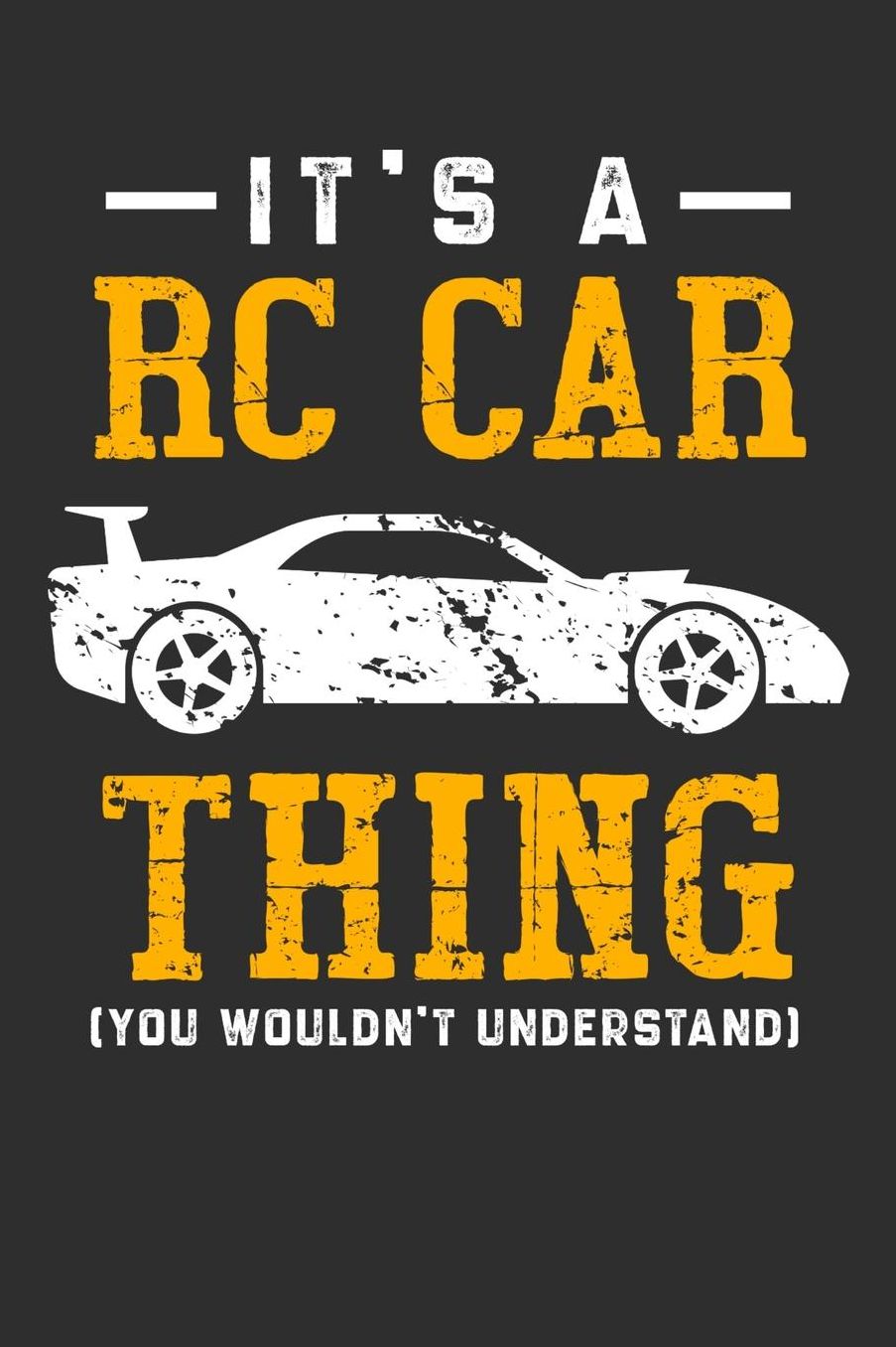 It's A RC Car Thing You Wouldn't Understand: Daily 100 page 6 x 9 journal for hobby lovers perfect Gift to jot down his ideas and notes