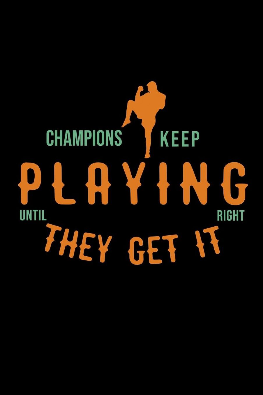 Champions keep playing until they get it right: Notebook Journal Diary 110 Lined pages