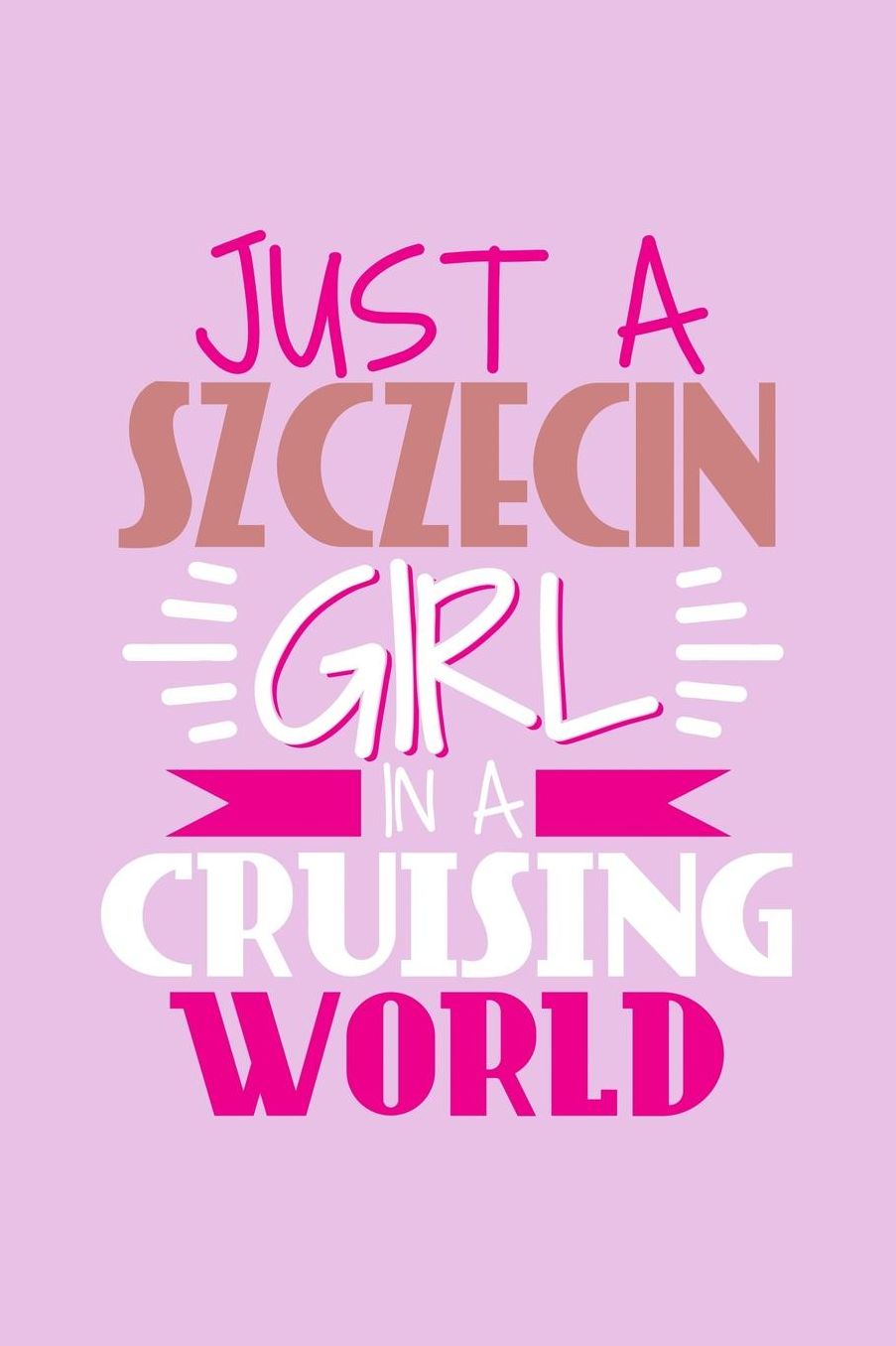 Just A Szczecin Girl In A Cruising World: 6x9 110 Blank Notebook Inspirational Journal Travel Note Pad Motivational Quote Collection Sketchbook