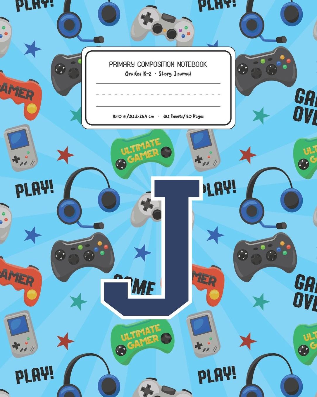 Primary Composition Notebook Grades K-2 Story Journal J: Video Games Pattern Primary Composition Book Letter J Personalized Lined Draw and Write Handwriting Paper Picture Space and Dashed Midline Notebook for Boys Exercise Book for Kids Back to School Pre
