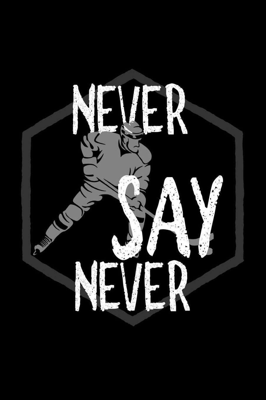 Never say never: Notebook Journal Diary 110 Lined pages