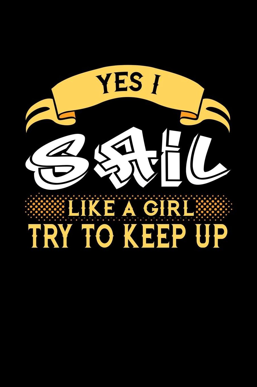 Yes I Sail Like a Girl Try to Keep Up: 6x9 inches checkered notebook, 120 Pages, Composition Book and Journal, perfect gift idea for girls like your daughter, sister or girlfriend who loves to Sail