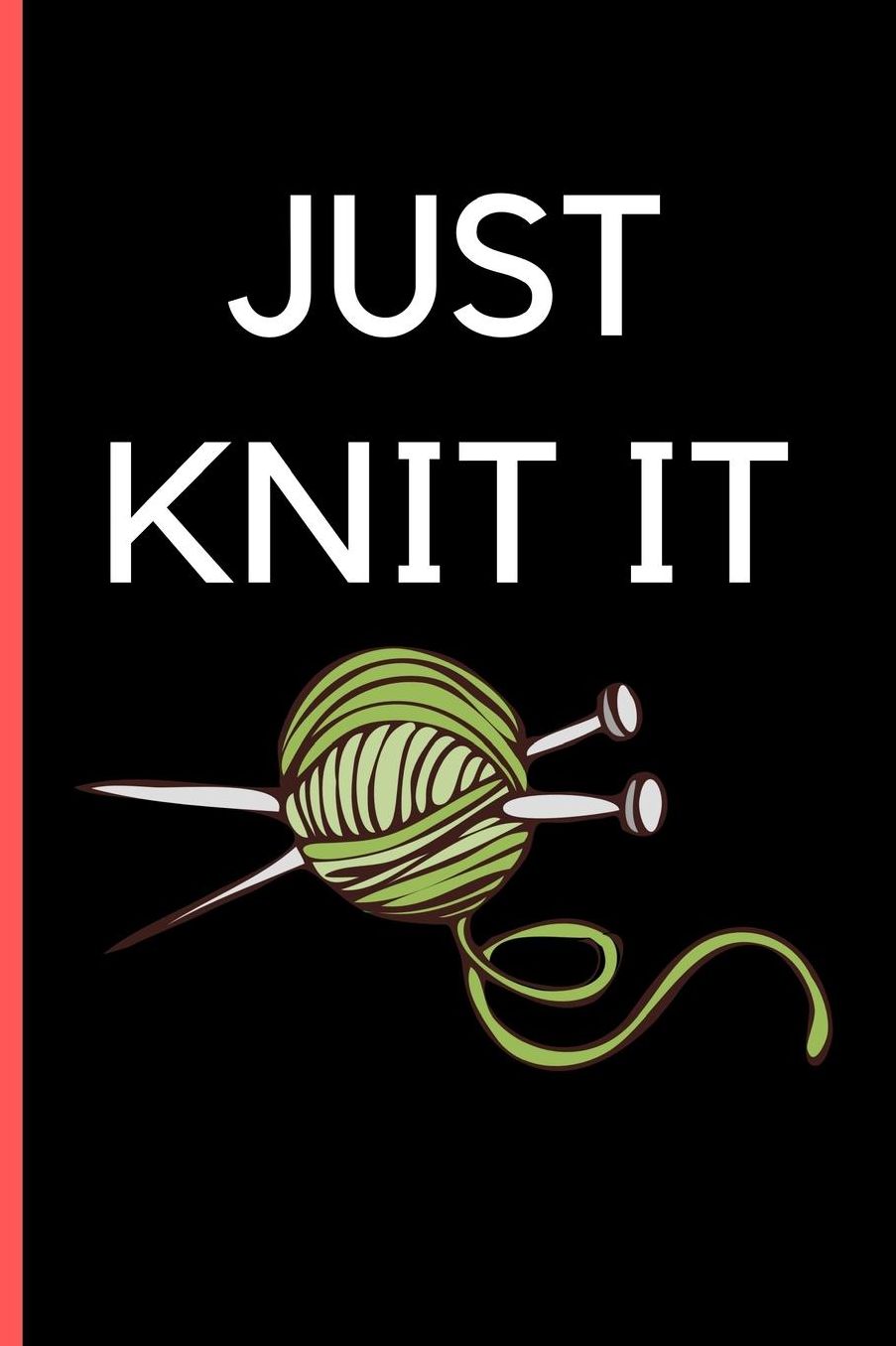 Just Knit It: Funny Knitting lined Small Notebook / Journal (6 x 9)