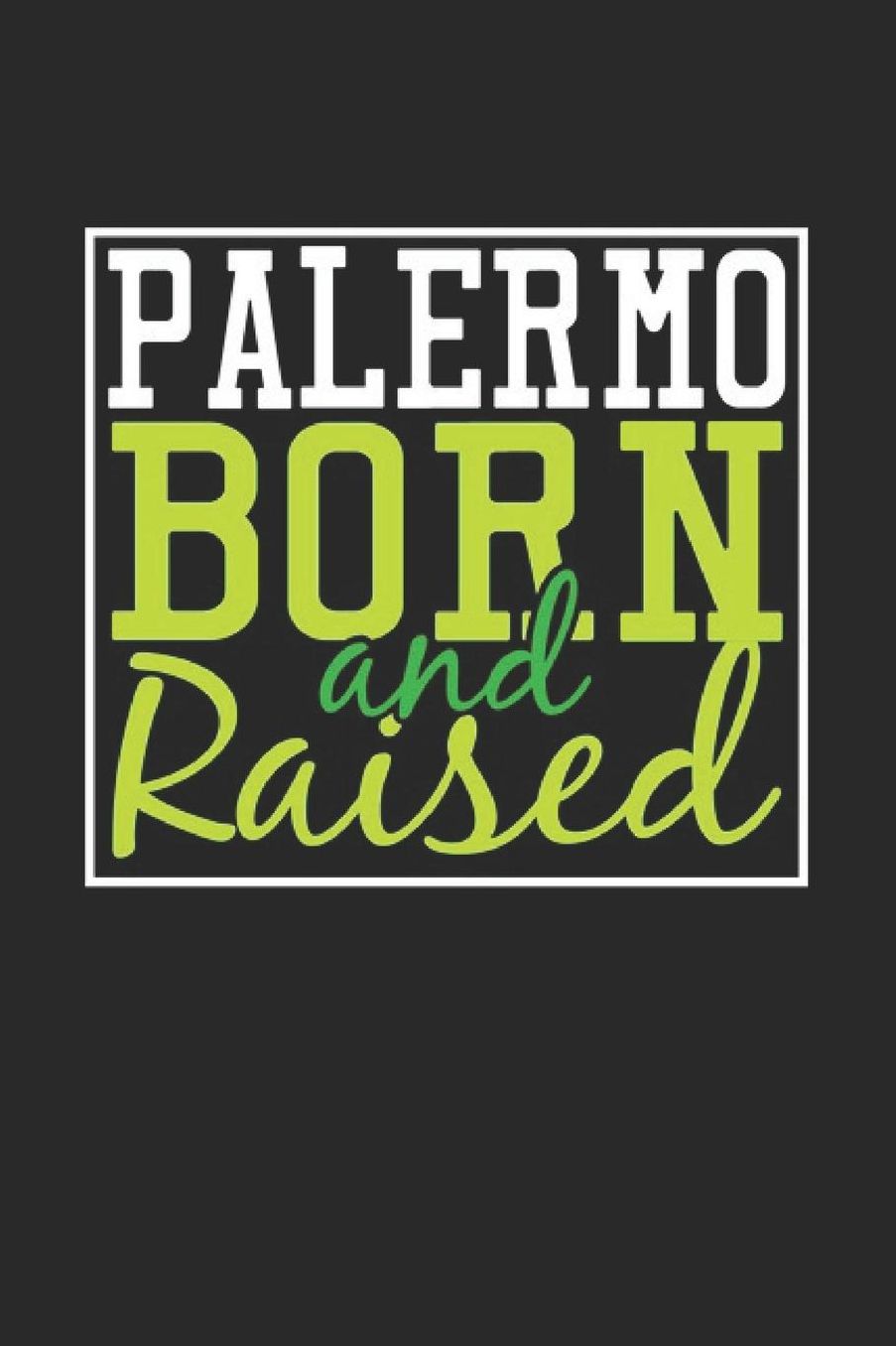 Palermo Born And Raised: Palermo Notebook Palermo Vacation Journal 110 Blank Paper Pages 6 x 9 Handlettering Diary I Logbook Palermo Buch