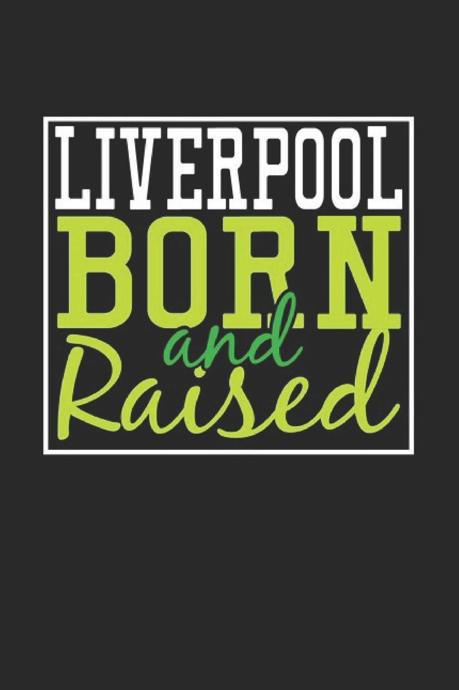 Liverpool Born And Raised: Liverpool Notebook Liverpool Vacation Journal 110 Blank Paper Pages 6 x 9 Handlettering Diary I Logbook Liverpool Buch