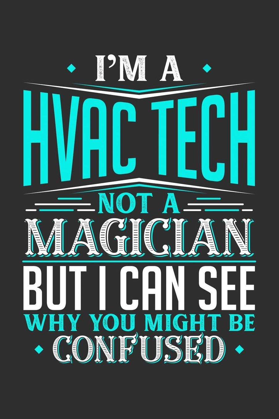 I'm A HVAC Tech Not A Magician But I can See Why You Might Be Confused: Daily 100 page 6 x 9 journal to jot down your ideas and notes