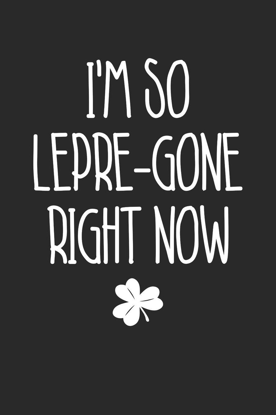 St. Patrick's Day Notebook - I'm So Lepre-Gone Right Now Beer St Patricks Day Pun - St. Patrick's Day Journal: Medium College-Ruled Journey Diary, 110 page, Lined, 6x9 (15.2 x 22.9 cm)