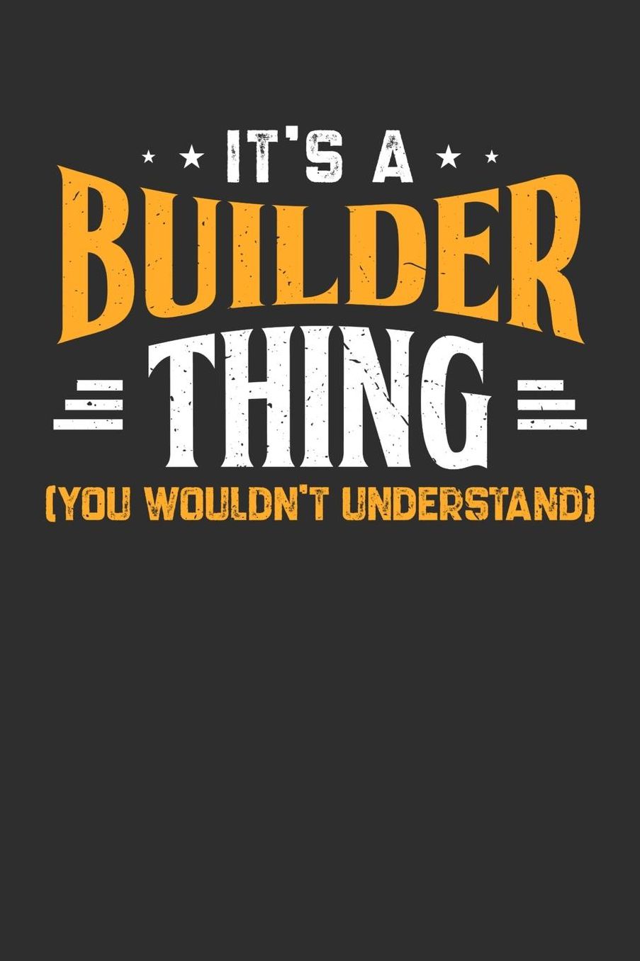 It's A Builder Thing You Wouldn't Understand: Daily 100 page 6 x 9 journal to jot down your ideas and notes