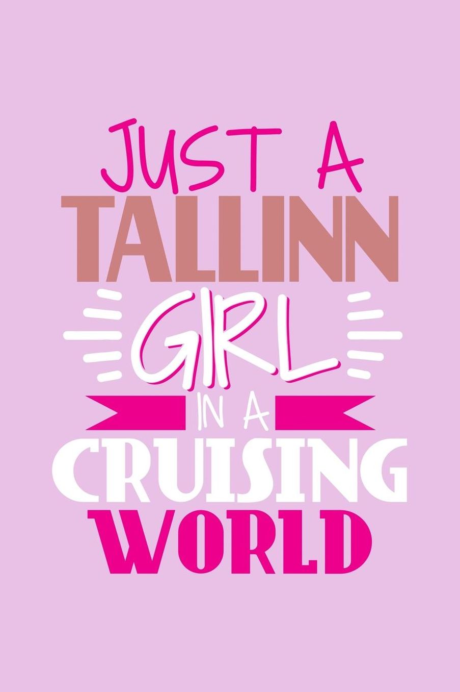 Just A Talinn Girl In A Cruising World: 6x9 110 Blank Notebook Inspirational Journal Travel Note Pad Motivational Quote Collection Sketchbook