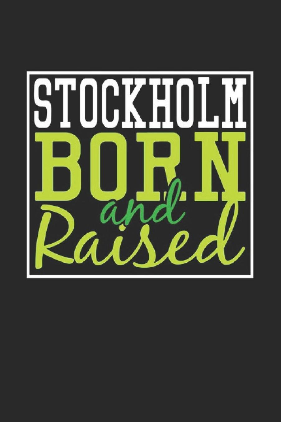Stockholm Born And Raised: Stockholm Notebook Stockholm Vacation Journal 110 Blank Paper Pages 6 x 9 Handlettering Diary I Logbook Stockholm Buch