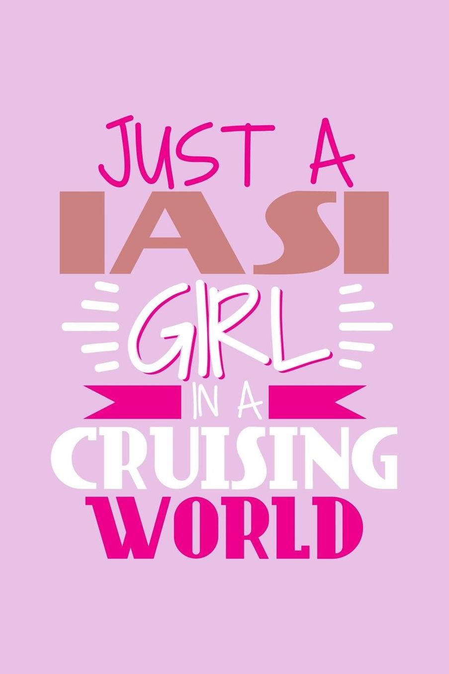 Just A Iasi Girl In A Cruising World: 6x9 110 Blank Notebook Inspirational Journal Travel Note Pad Motivational Quote Collection Sketchbook