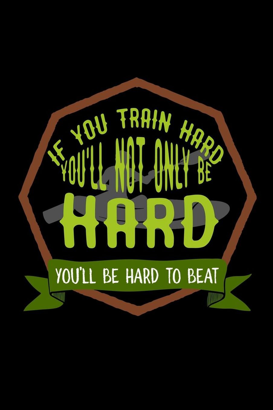 If you train hard, you'll not only be hard. You'll be hard to beat: Notebook Journal Diary 110 Lined pages