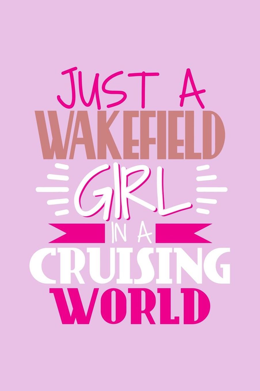 Just A Wakefield Girl In A Cruising World: 6x9 110 Blank Notebook Inspirational Journal Travel Note Pad Motivational Quote Collection Sketchbook