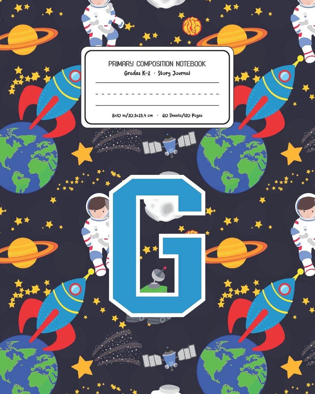 Primary Composition Notebook Grades K-2 Story Journal G: Space Pattern Primary Composition Book Letter G Personalized Lined Draw and Write Handwriting Paper Picture Space and Dashed Midline Notebook for Boys Exercise Book for Kids Back to School Preschool
