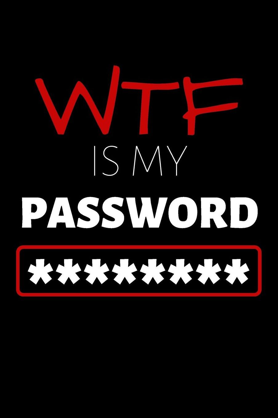 WTF Is My Password: Internet Password Book - Keeper Password Logbook (6 x 9 in) Alphabetical With Tabs Information Journal