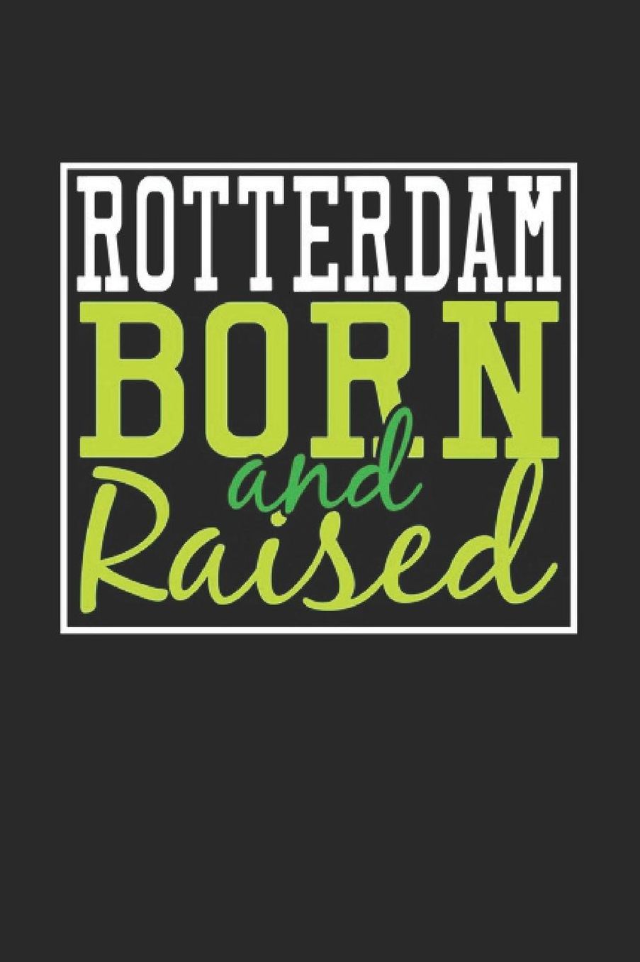 Rotterdam Born And Raised: Rotterdam Notebook Rotterdam Vacation Journal 110 Blank Paper Pages 6 x 9 Handlettering Diary I Logbook Rotterdam Buch