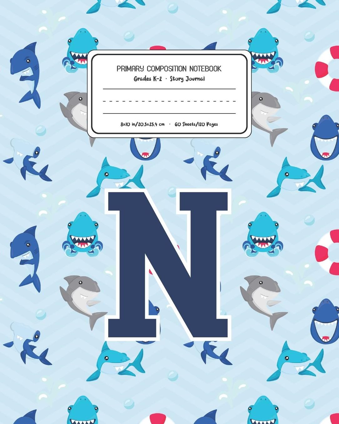 Primary Composition Notebook Grades K-2 Story Journal N: Shark Animal Pattern Primary Composition Book Letter N Personalized Lined Draw and Write Handwriting Paper Picture Space and Dashed Midline Notebook for Boys Exercise Book for Kids Back to School Pr